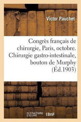 Congrès français de chirurgie, Paris, octobre 1903. Chirurgie gastro-intestinale, bouton de Murphy (Sciences) (French Edition)