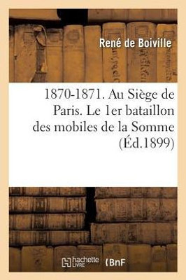 1870-1871. Au Siège de Paris. Le 1er bataillon des mobiles de la Somme (Histoire) (French Edition)