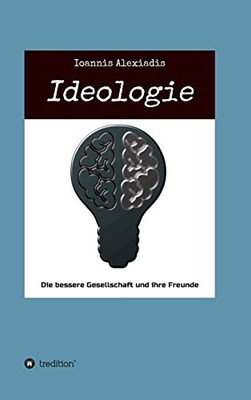 Ideologie: Die bessere Gesellschaft und ihre Freunde (German Edition) - Hardcover
