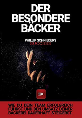 Der Besondere Bäcker: Wie du dein Team erfolgreich führst und den Umsatz deiner Bäckerei dauerhaft steigerst. (German Edition) - Paperback