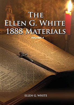 1888 Materials Volume 4: (1888 Message, Country living, Final time events quotes, Justification by Faith according to the Third Angels Message) (1888 Materials of Ellen White)