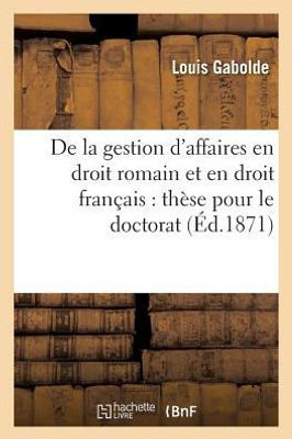 De la gestion d'affaires en droit romain et en droit français: thèse pour le doctorat (Sciences Sociales) (French Edition)