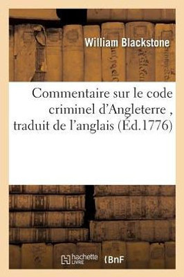 Commentaire sur le code criminel d'Angleterre , traduit de l'anglais de Guillaume Blackstone (Sciences Sociales) (French Edition)