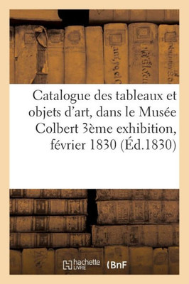 Catalogue des tableaux et objets d'art exposés dans le Musée Colbert (Ga(c)Na(c)Ralita(c)S) (French Edition)