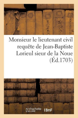 A Monsieur le lieutenant civil Requête de Jean-Baptiste Lorieul (Sciences Sociales) (French Edition)