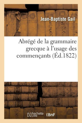 Abrégé de la grammaire grecque à l'usage des commençants (Langues) (French Edition)