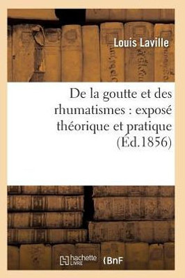 De la goutte et des rhumatismes: exposé théorique et pratique 5e éd (Sciences) (French Edition)