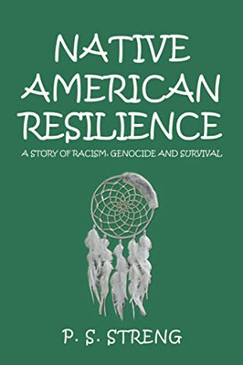 Native American Resilience: A Story of Racism, Genocide and Survival