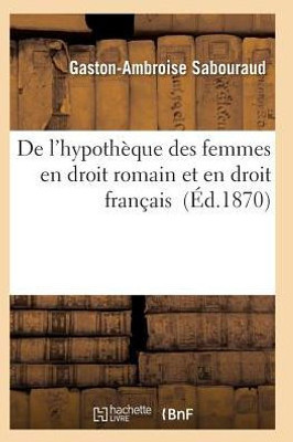 De l'hypothèque des femmes en droit romain et en droit français (Sciences Sociales) (French Edition)