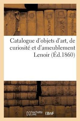 Catalogue d'objets d'art, de curiosité et d'ameublement Lenoir (Litterature) (French Edition)
