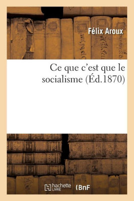 Ce que c'est que le socialisme: projet de discours à un congrès (Sciences Sociales) (French Edition)