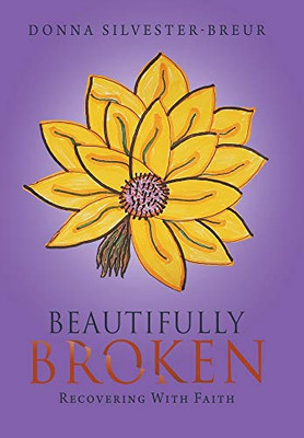 Beautifully Broken: Recovering with Faith - Hardcover
