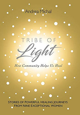 Tribe of Light: How Community Helps Us Heal - Hardcover