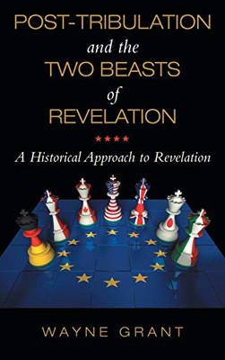 Post-tribulation and the Two Beasts of Revelation: A Historical Approach to Revelation - Hardcover