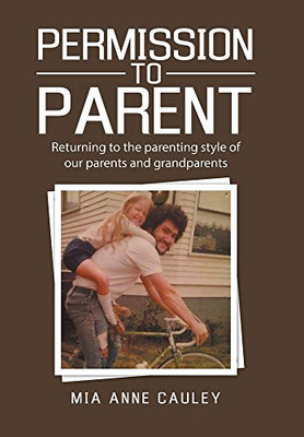 Permission to Parent: Returning to the Parenting Style of Our Parents and Grandparents - Hardcover