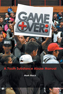 Game over: A Youth Substance Abuse Manual - Hardcover