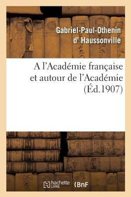 A l'AcadEmie française et autour de l'AcadEmie (Litterature) (French Edition)