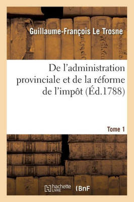 De l'administration provinciale et de la réforme de l'impôt Tome 1 (Sciences Sociales) (French Edition)