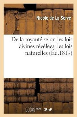 De la royautE selon les lois divines rEvElEes, les lois naturelles et la charte constitutionnelle (Histoire) (French Edition)