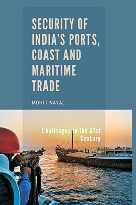 Security of India's Ports, Coast and Maritime Trade: Challenges in the 21st Century - Paperback