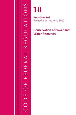 Code of Federal Regulations, Title 18 Conservation of Power and Water Resources 400-End, Revised as of April 1, 2020