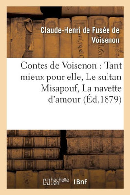 Contes de Voisenon: Tant mieux pour elle, Le sultan Misapouf, La navette d'amour (Litterature) (French Edition)