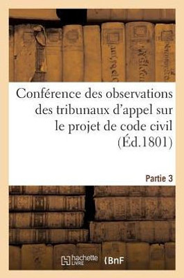 Conférence des observations des tribunaux d'appel sur le projet de code civil. Partie 3 (Sciences Sociales) (French Edition)