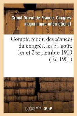 Compte rendu des séances du congrès, les 31 aout, 1er et 2 septembre 1900 (Sciences Sociales) (French Edition)