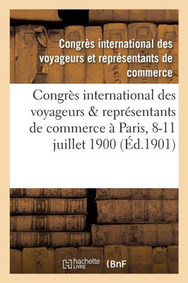 Congrès international des voyageurs reprEsentants de commerce tenu à Paris du 8 au 11 juillet 1900 (Sciences Sociales) (French Edition)