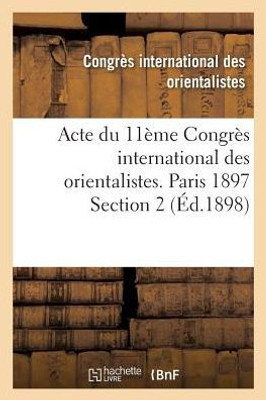 Acte du 11ème Congrès international des orientalistes. Paris 1897 Section 2 (Histoire) (French Edition)