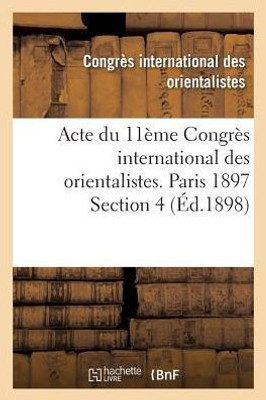 Acte du 11ème Congrès international des orientalistes. Paris 1897 Section 4 (Histoire) (French Edition)