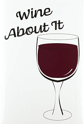 Wine About It - Blank Lined Notebook - 9781714002122