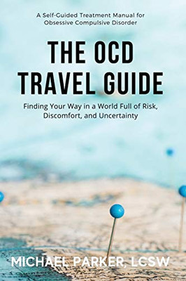 The OCD Travel Guide (Full Color Edition): Finding Your Way in a World Full of Risk, Discomfort, and Uncertainty