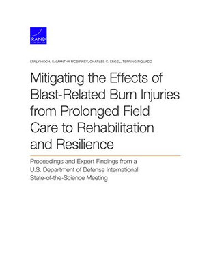 Mitigating the Effects of Blast-Related Burn Injuries from Prolonged Field Care to Rehabilitation and Resilience: Proceedings and Expert Findings from ... International State-of-the-Science Meeting