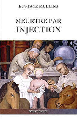 Meurtre par injection: Histoire de la conspiration médicale contre l'Amérique (French Edition)