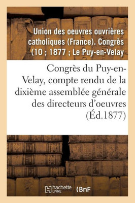 Congrès du Puy-en-Velay: compte rendu de la dixième assemblEe gEnErale des directeurs d'oeuvres (Sciences Sociales) (French Edition)