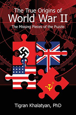 The True Origins of World War II: The Missing Pieces of the Puzzle