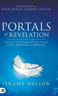 Portals of Revelation: Releasing the Kingdom of God through Signs, Wonders, and Miracles - Hardcover