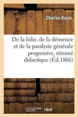 De la folie, de la démence et de la paralysie générale progressive, résumé didactique (French Edition)