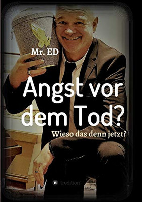 Angst vor dem Tod? Wieso das denn jetzt?: Ich geh schon mal vor! (German Edition) - Paperback