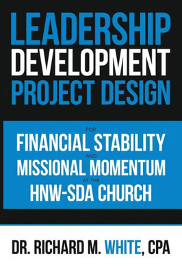 A Leadership Development Project Design for Financial Stability and Missional Momentum at the HNW-SDA Church