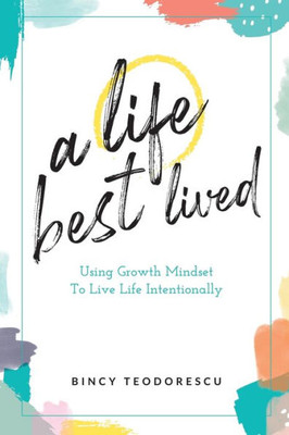 A life best lived: Using growth mindset to live life intentionally