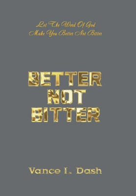 Better Not Bitter: Let the Word of God Make You Better Not Bitter