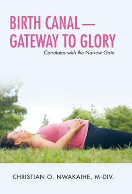 Birth Canal-Gateway to Glory: Correlates with the Narrow Gate