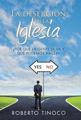 La deserción en la Iglesia: ¿Por quE la gente se va y quE podemos hacer? (Spanish Edition)