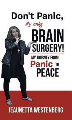 Don't Panic, It's Only Brain Surgery!: My Journey from Panic to Peace