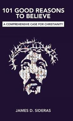 101 Good Reasons to Believe: A Comprehensive Case for Christianity