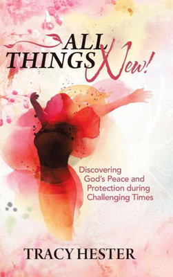 All Things New!: Discovering God'S Peace and Protection During Challenging Times