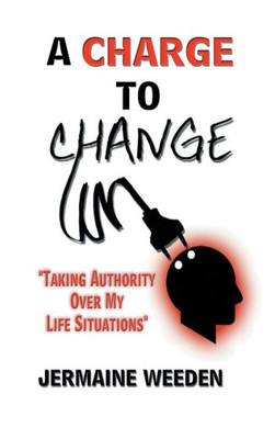 A Charge to Change: "Taking Authority over My Life Situations"