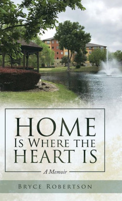 Home Is Where the Heart Is: A Memoir